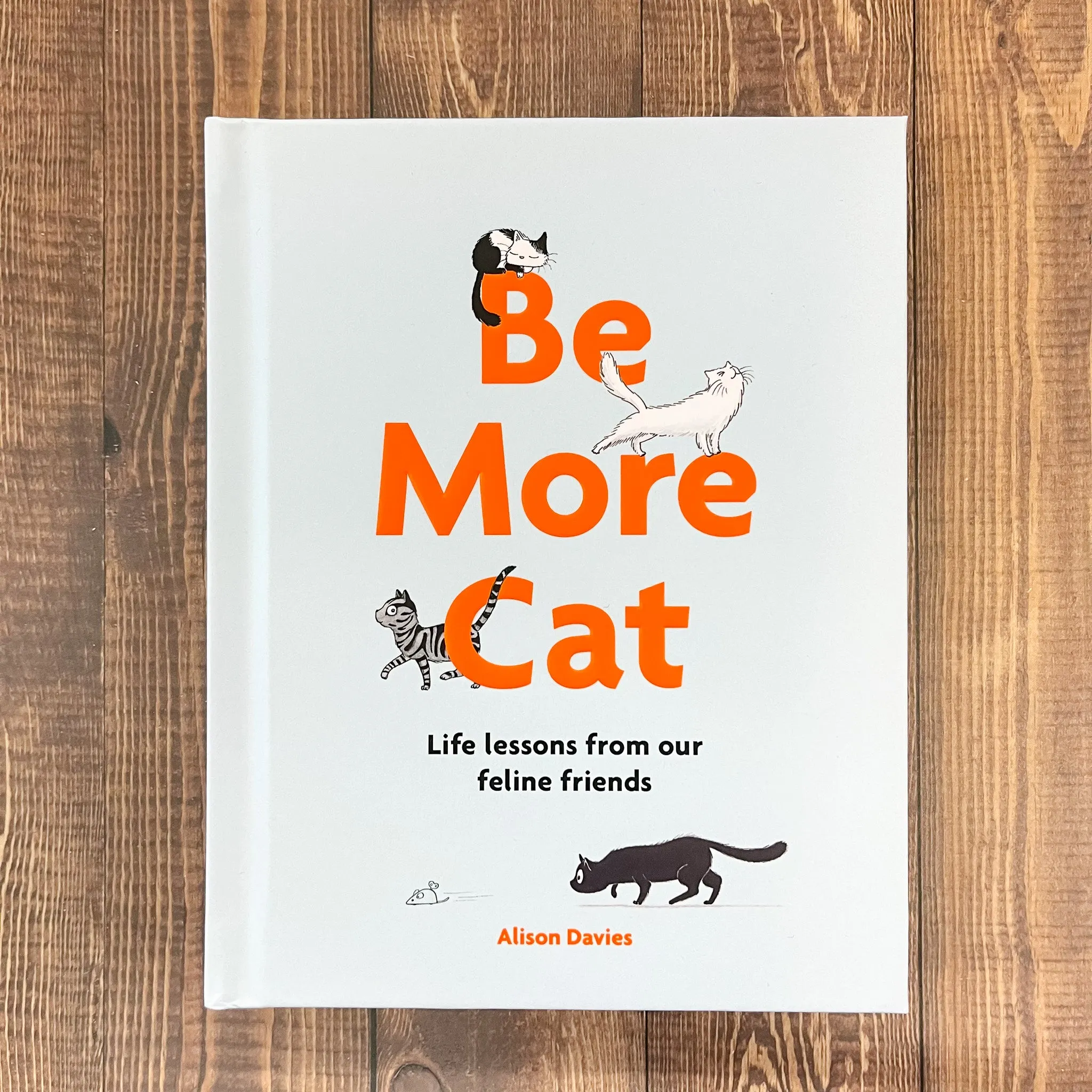 Be More Cat: Life Lessons from Our Feline Friends